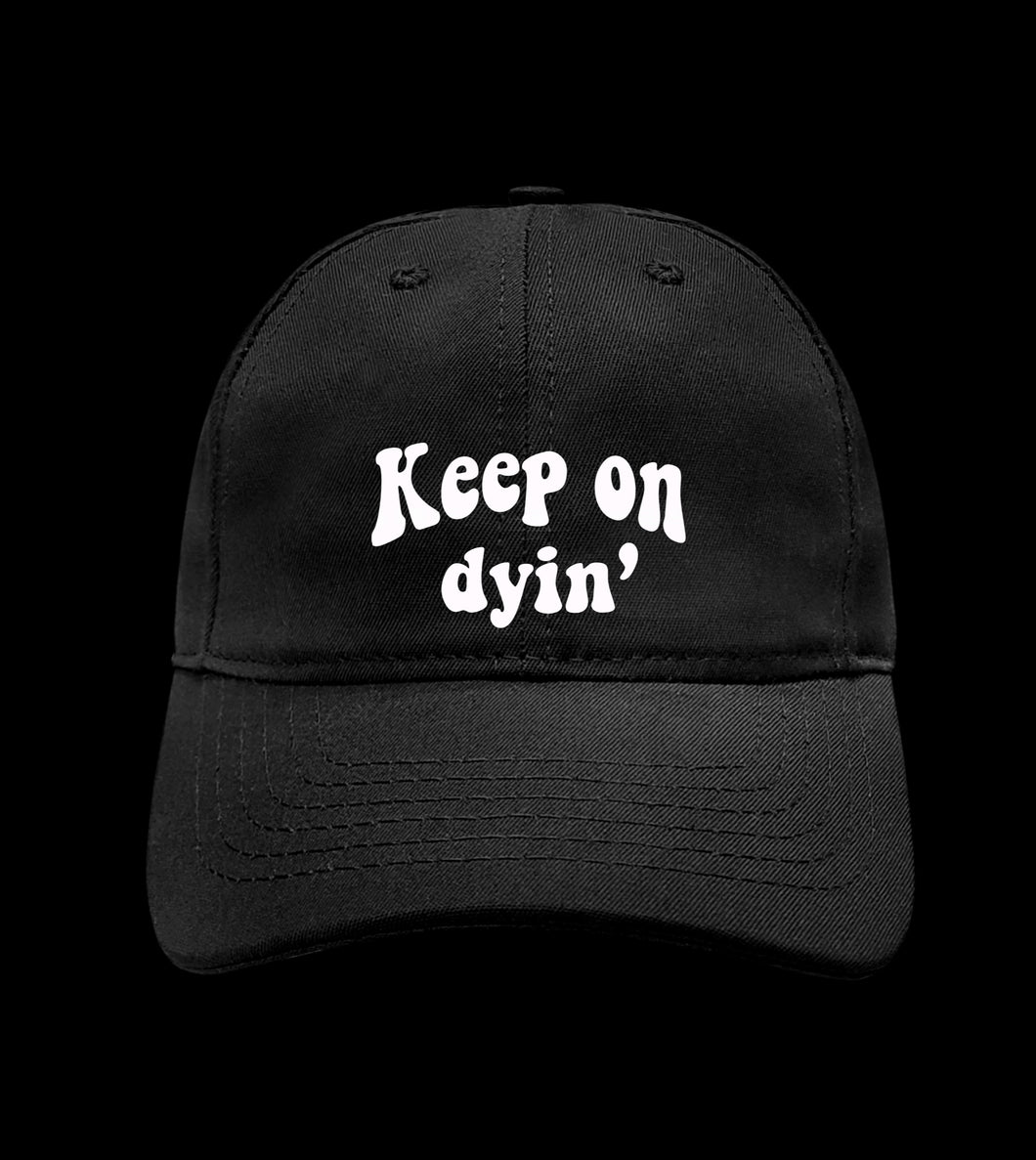 PREORDER keep on dyin dad cap in black.